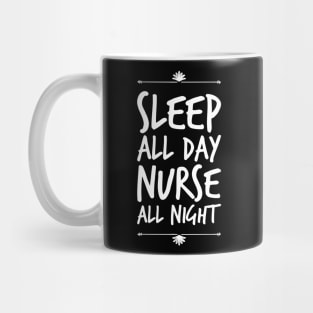 Sleep all day nurse all night Mug
